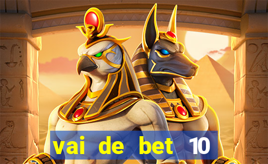 vai de bet 10 reais no cadastro